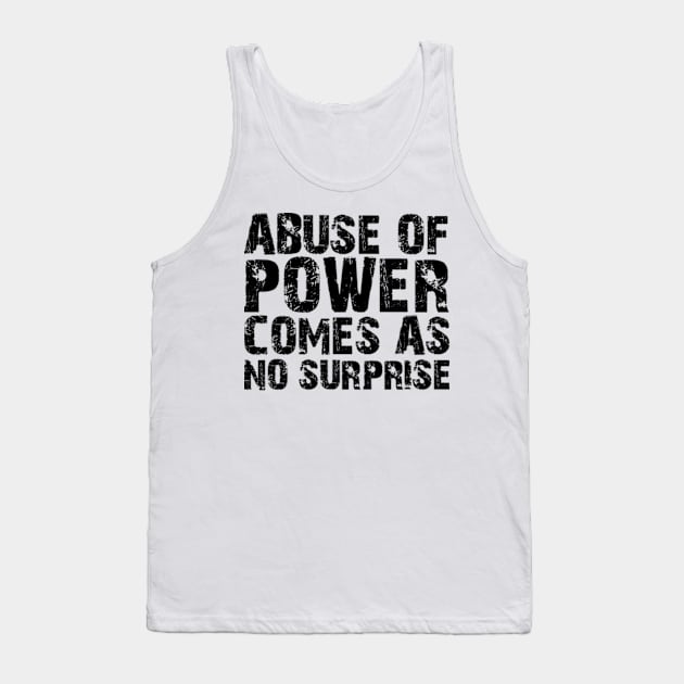 abuse of power comes as no surprise Tank Top by style flourish